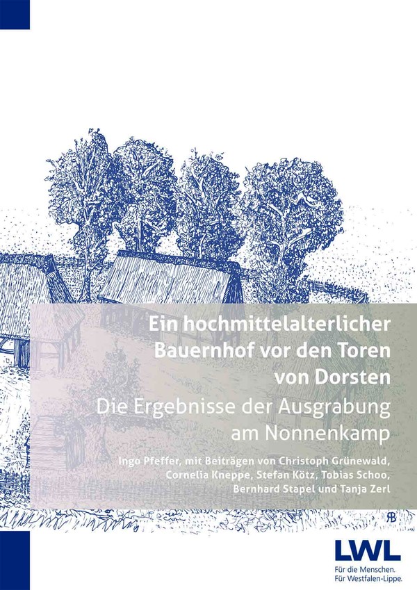 Titelbild Ein hochmittelalterlicher Bauernhof vor den Toren von Dorsten. Die Ergebnisse der Ausgrabung am Nonnenkamp
